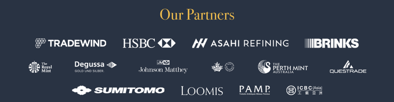 Our Partners: Tradewind, HSBC, Asahi Refining, Brinks, The Royal Mint, Degussa, Johnson Matthey, The Perth Mint Australia, Questrade, Sumitomo, Loomis, PAMP, ICBC (Asia)